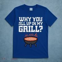 Why You All Up In My Grill Funny Bbq Barbecue Dad T-Shirt thumb 5