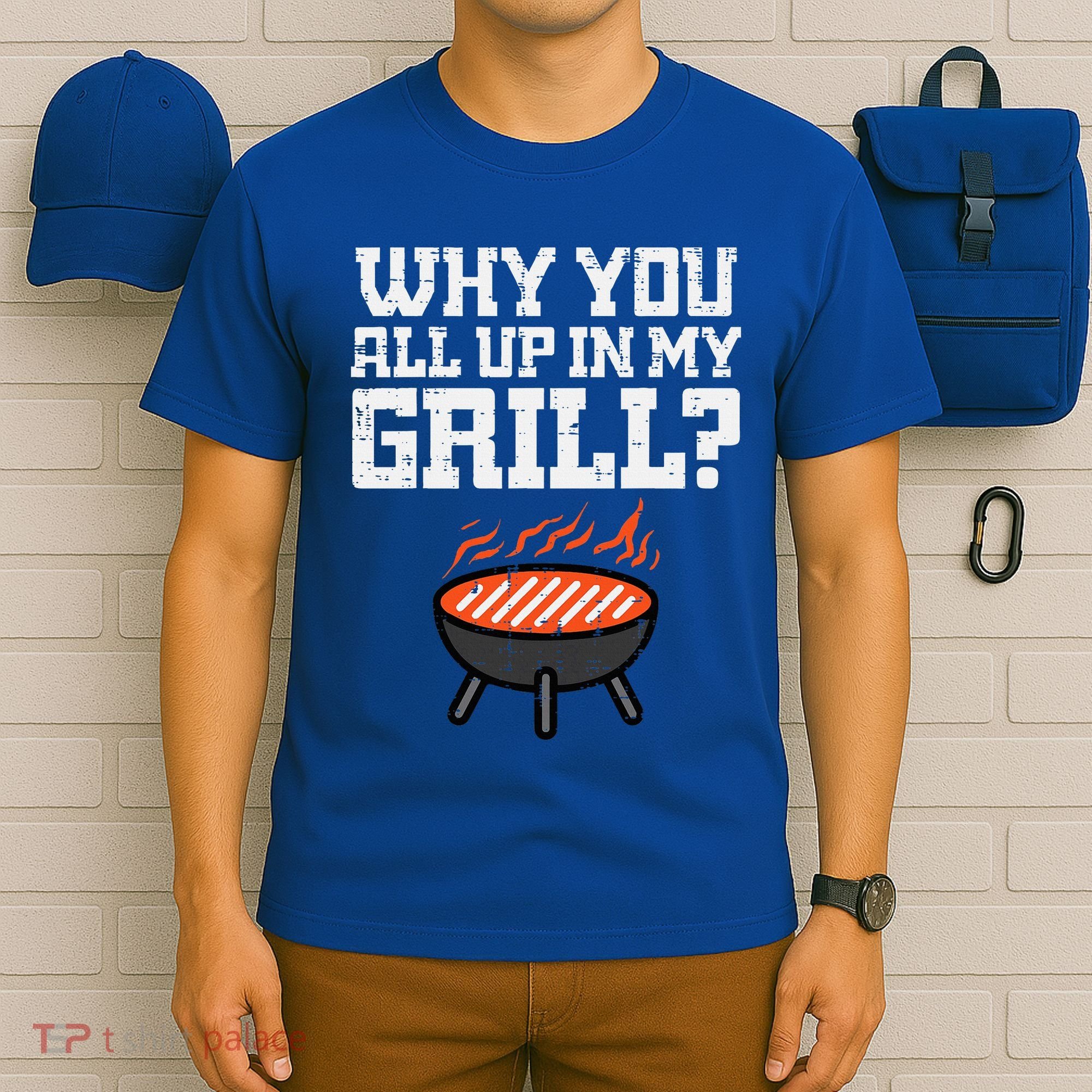 Why You All Up In My Grill Funny Bbq Barbecue Dad T-Shirt