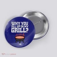 Why You All Up In My Grill Funny Bbq Barbecue Dad Button thumb 0