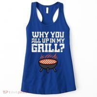 Why You All Up In My Grill Funny Bbq Barbecue Dad Women's Tank Top thumb 0