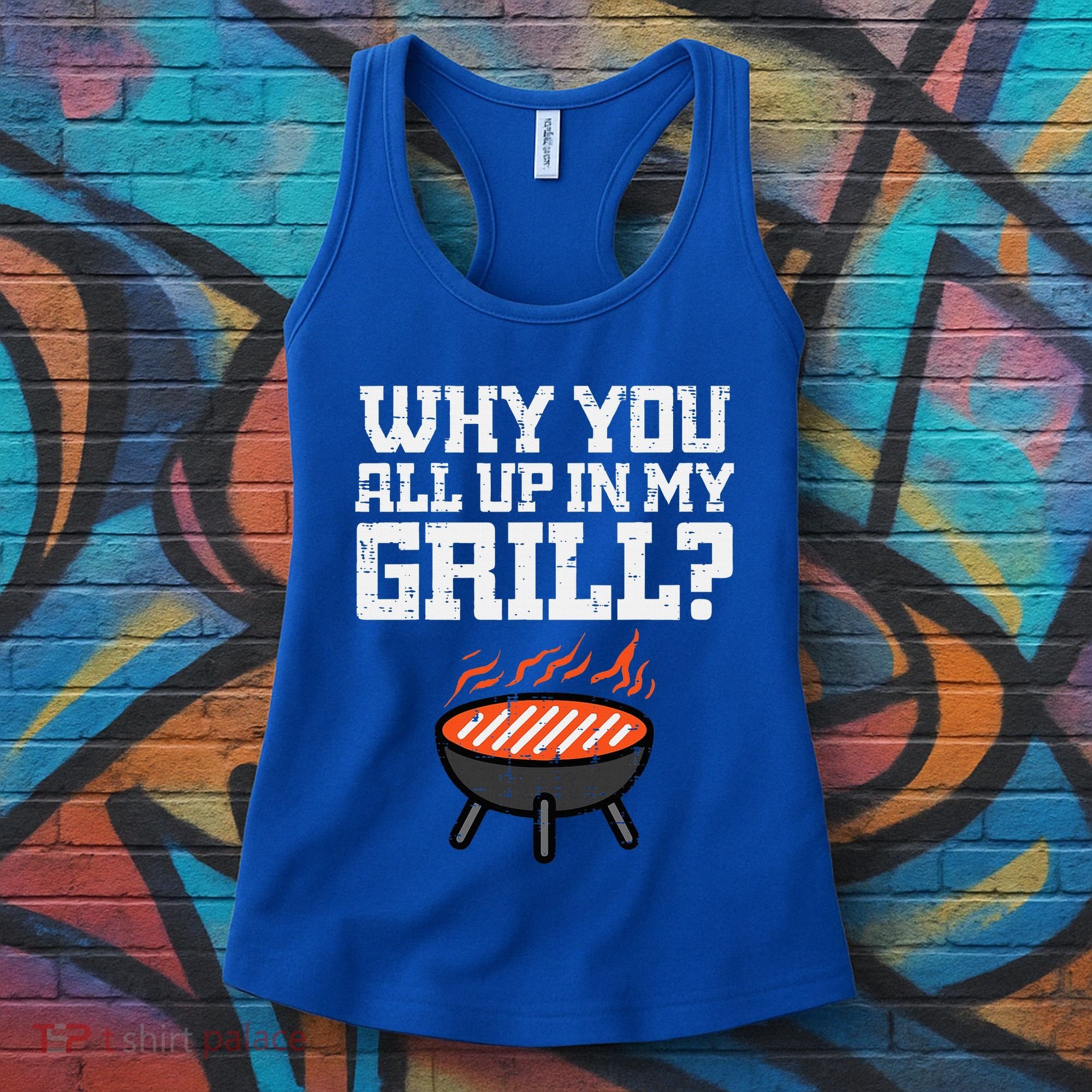 Why You All Up In My Grill Funny Bbq Barbecue Dad Women's Tank Top