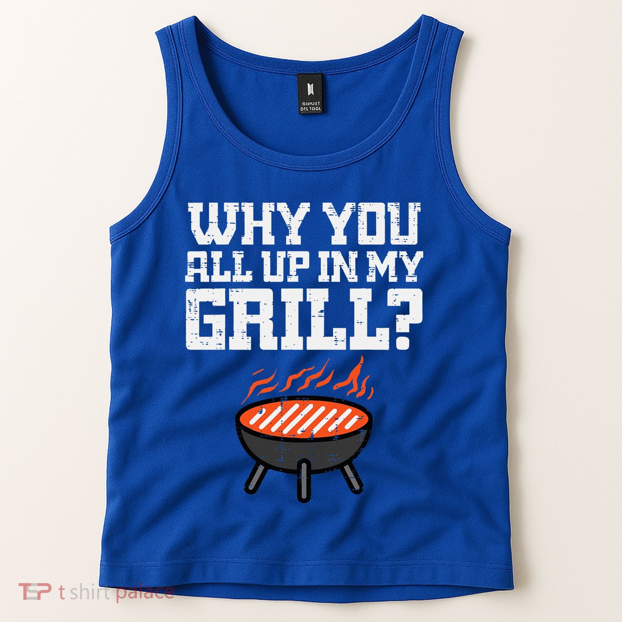 Why You All Up In My Grill Funny Bbq Barbecue Dad Tank Top