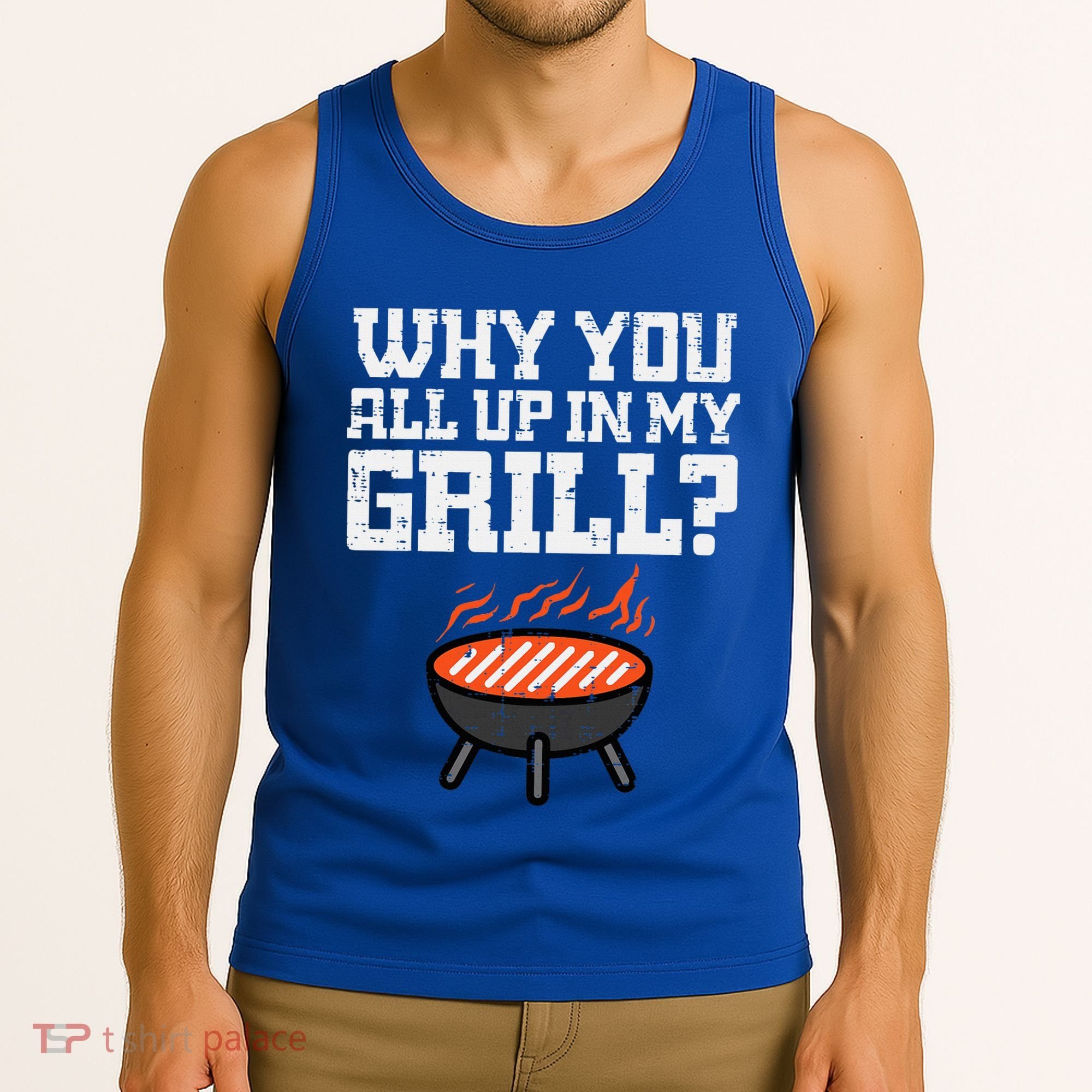 Why You All Up In My Grill Funny Bbq Barbecue Dad Tank Top
