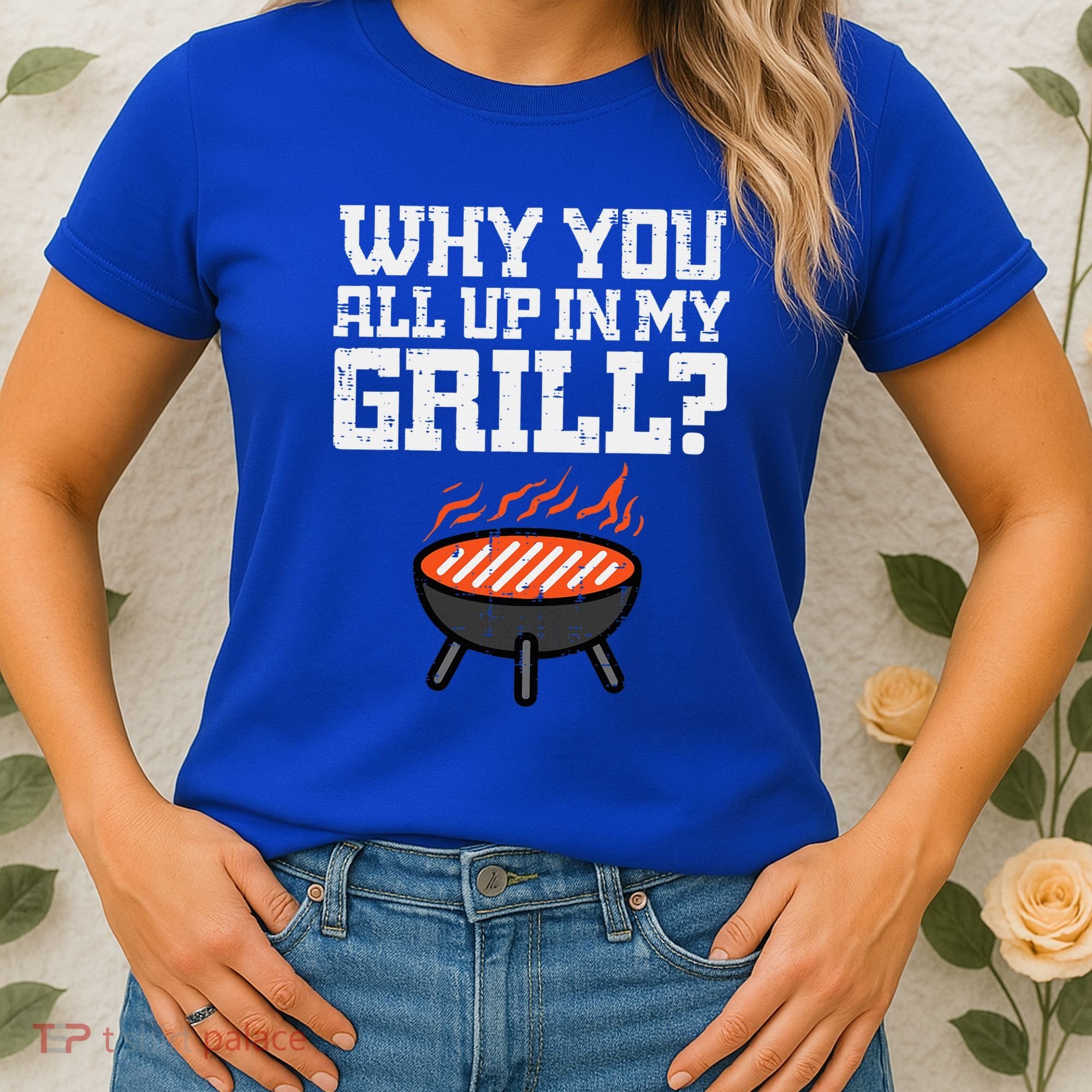 Why You All Up In My Grill Funny Bbq Barbecue Dad Women's T-Shirt