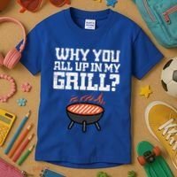 Why You All Up In My Grill Funny Bbq Barbecue Dad Kids T-Shirt thumb 3