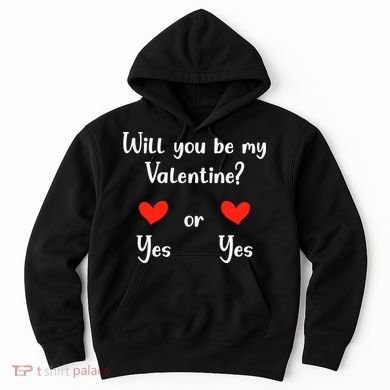 Will You Be My Valantine Yes Or Yes Valentines Day Hoodie