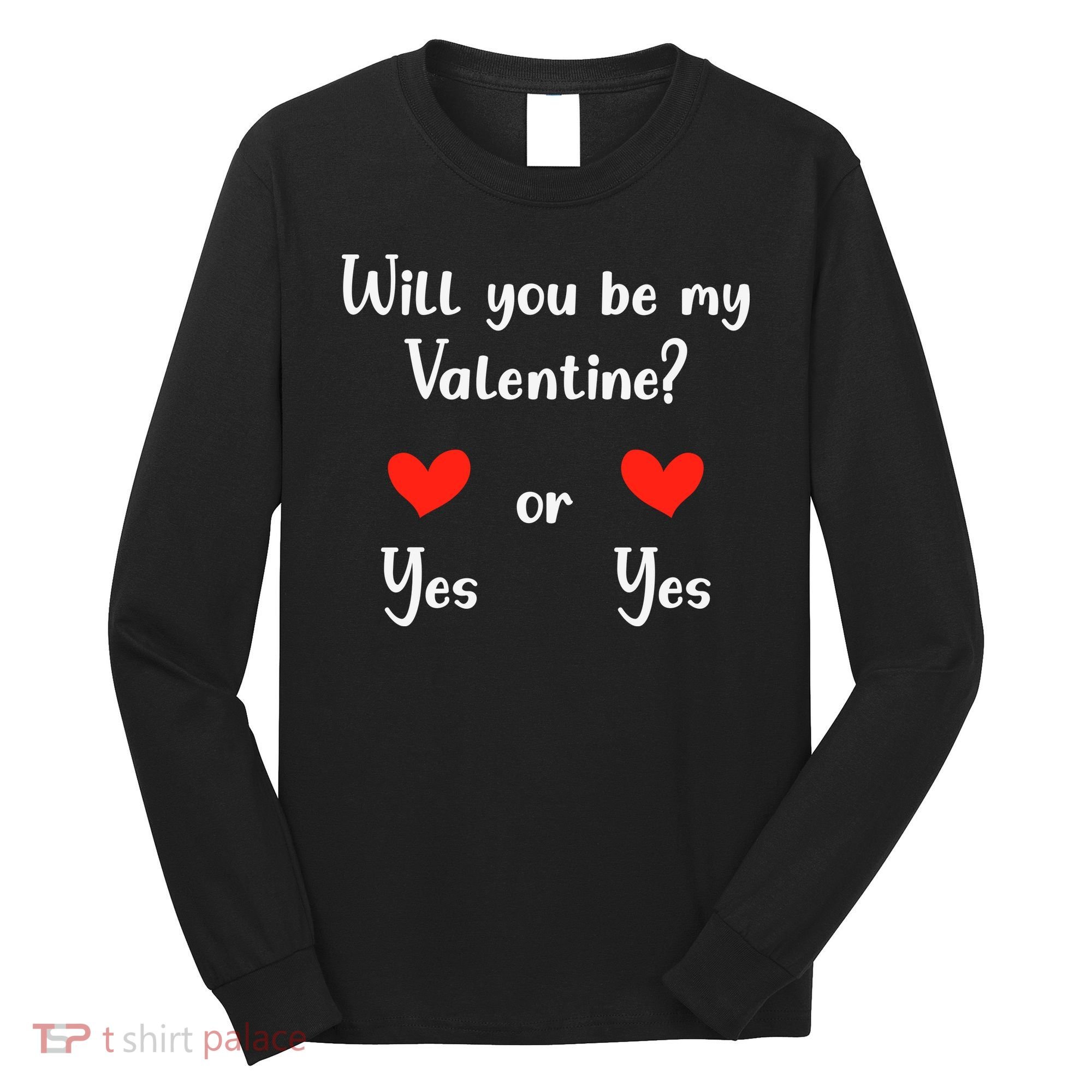 Will You Be My Valantine Yes Or Yes Valentines Day Long Sleeve Shirt