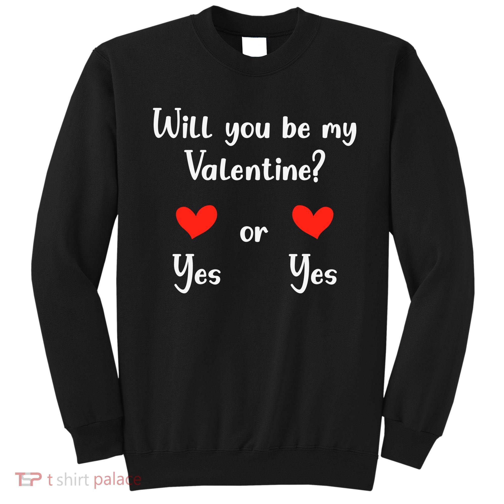 Will You Be My Valantine Yes Or Yes Valentines Day Sweatshirt
