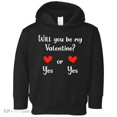 Will You Be My Valantine Yes Or Yes Valentines Day Toddler Hoodie