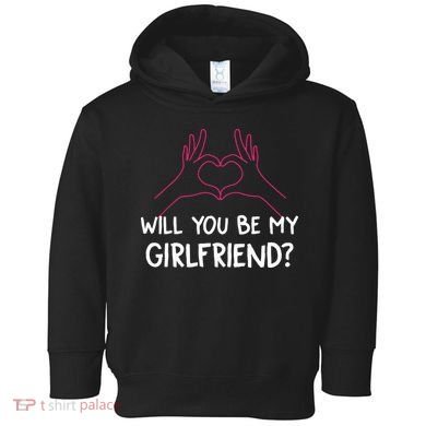 Will You Be My Girlfriend I Love Relationship Valentine Toddler Hoodie