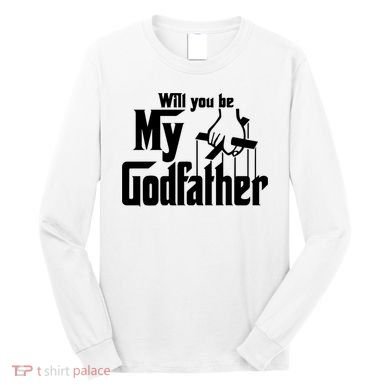 Will You Be My Godfather Long Sleeve Shirt