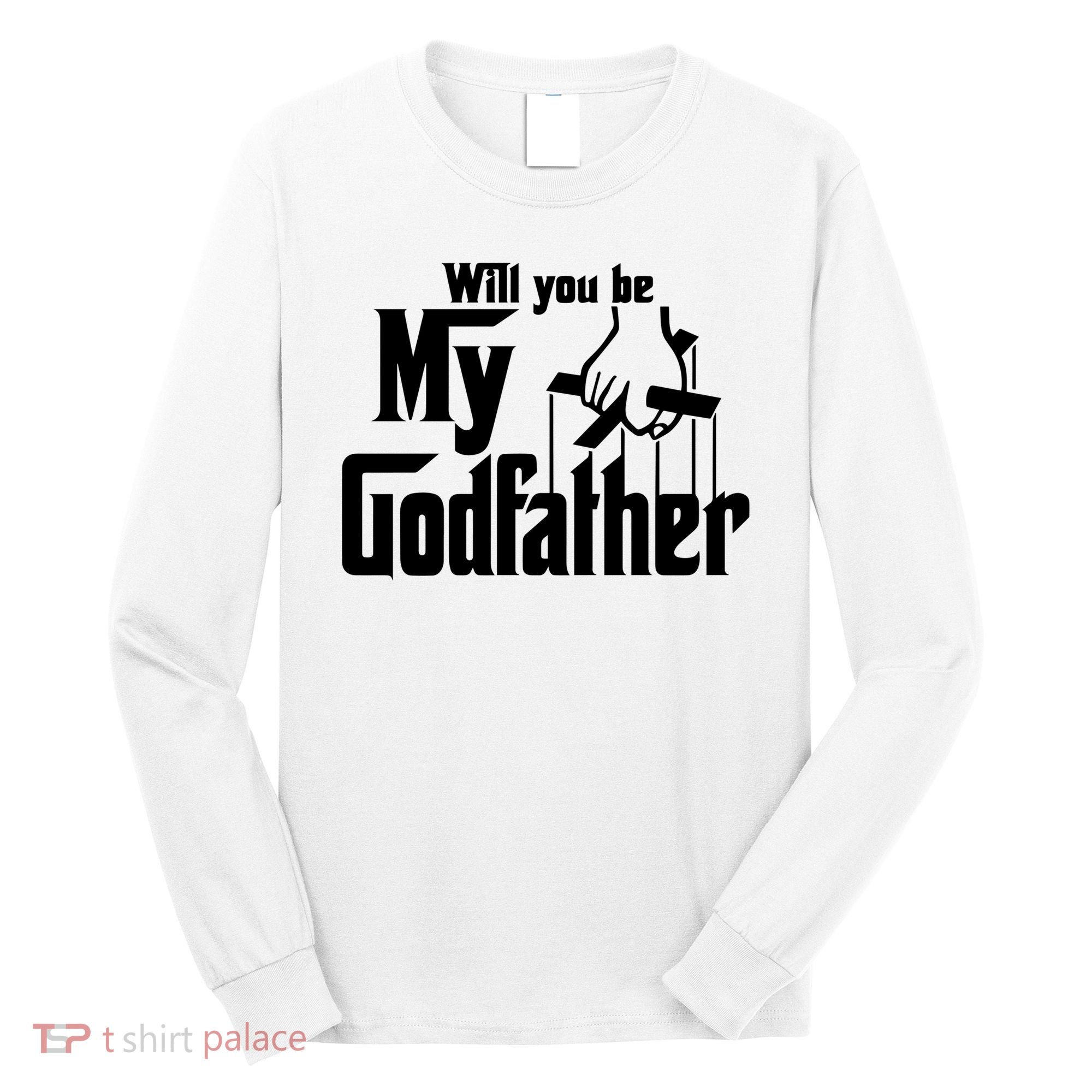 Will You Be My Godfather Long Sleeve Shirt