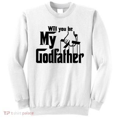 Will You Be My Godfather Sweatshirt