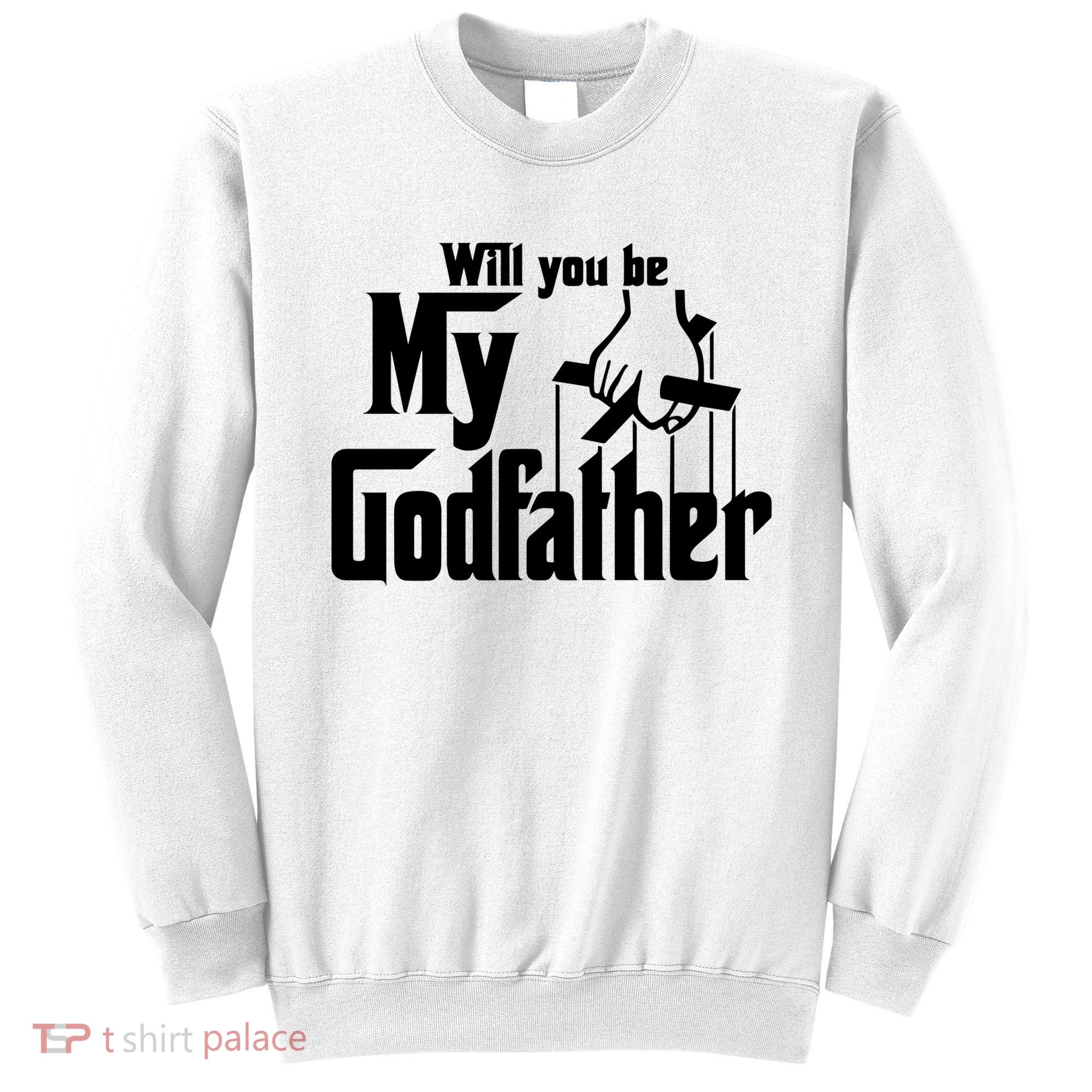 Will You Be My Godfather Sweatshirt