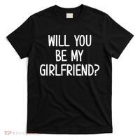 Will You Be My Girlfriend T-Shirt thumb 0