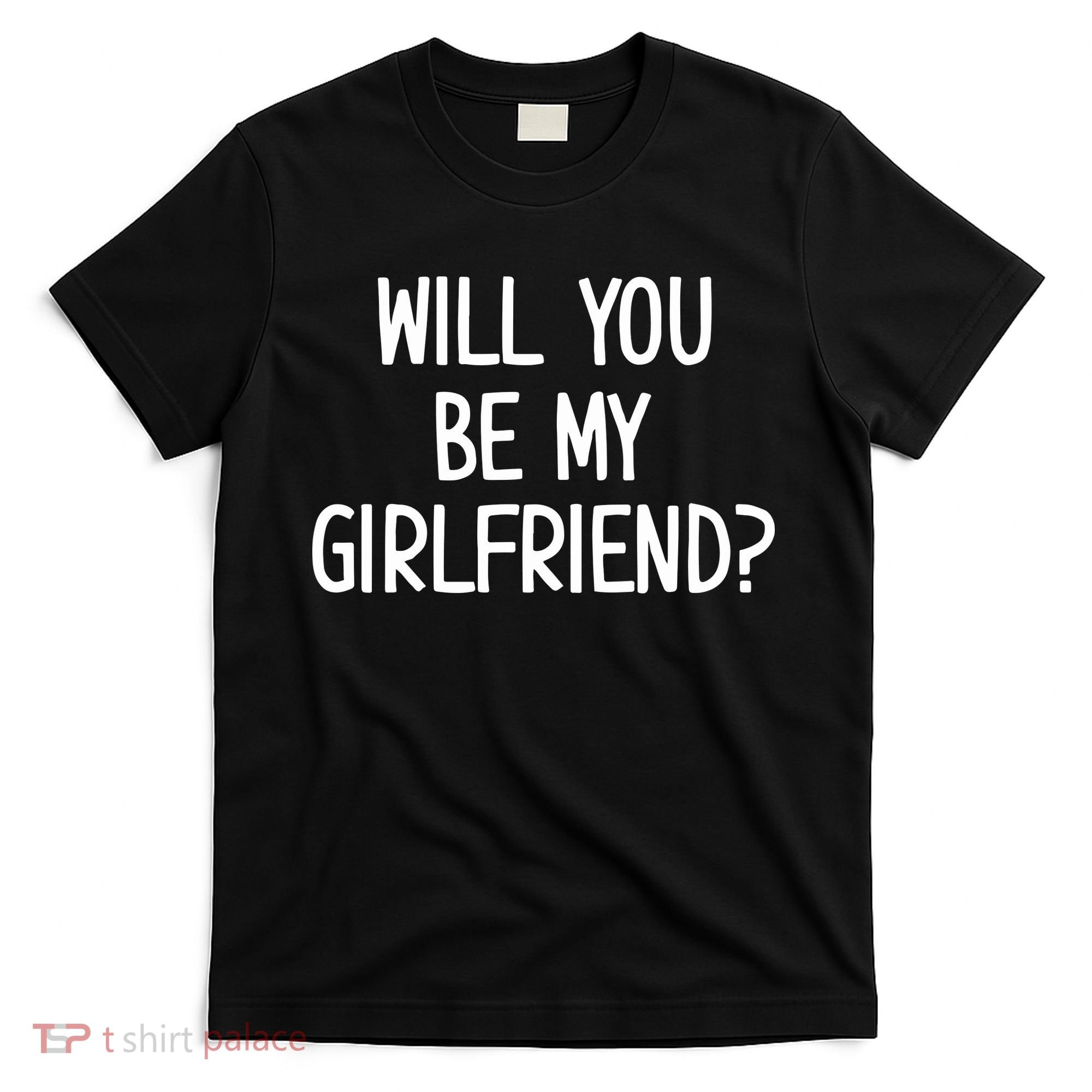 Will You Be My Girlfriend T-Shirt