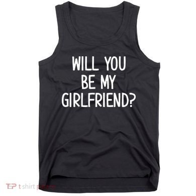 Will You Be My Girlfriend Tank Top