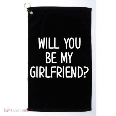 Will You Be My Girlfriend Golf Towel