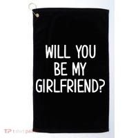 Will You Be My Girlfriend Golf Towel thumb 0