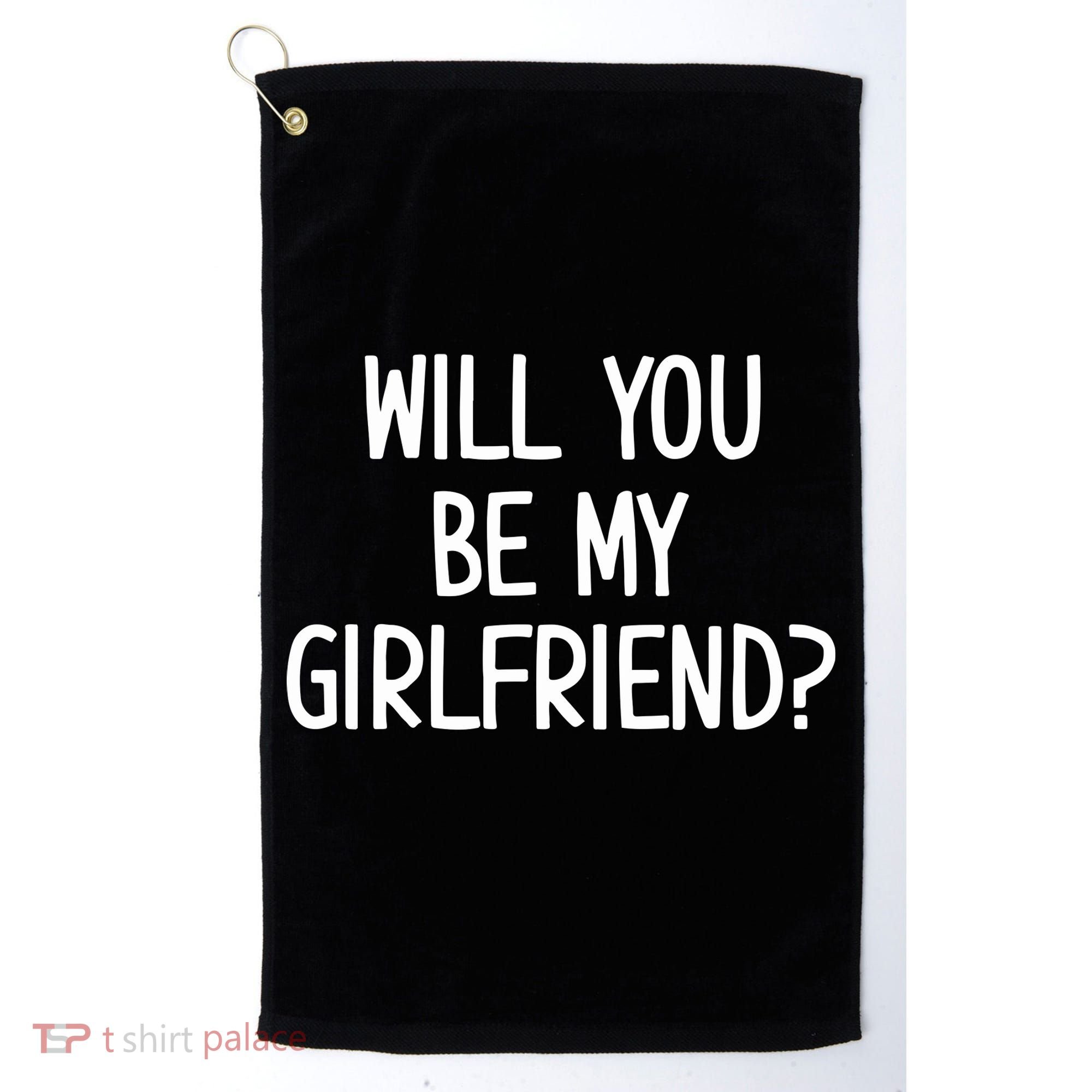 Will You Be My Girlfriend Golf Towel