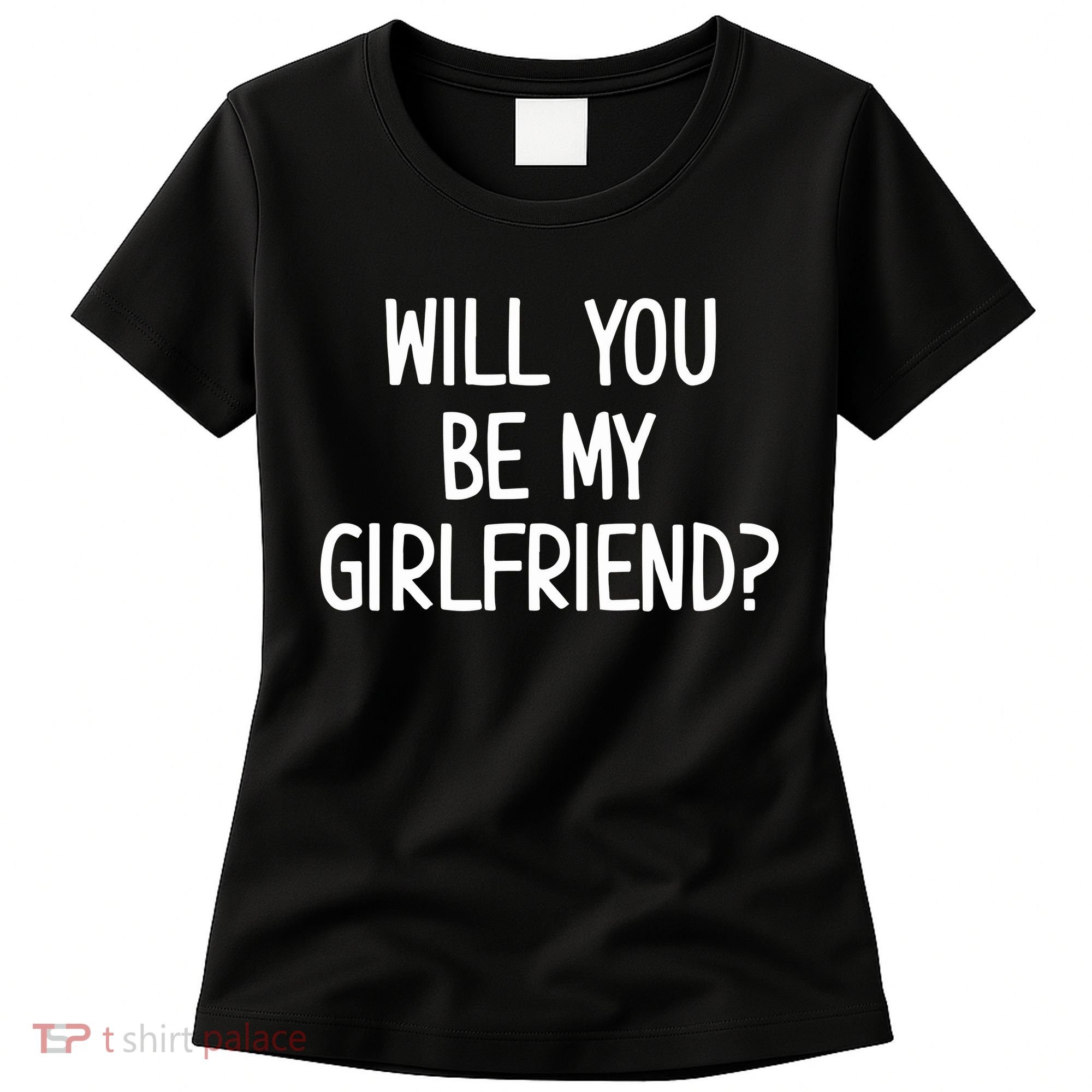 Will You Be My Girlfriend Women's T-Shirt
