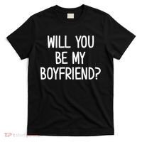 Will You Be My Boyfriend, Funny, Jokes, Sarcastic Sayings T-Shirt thumb 0