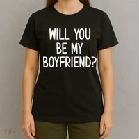 Will You Be My Boyfriend, Funny, Jokes, Sarcastic Sayings T-Shirt thumb 4