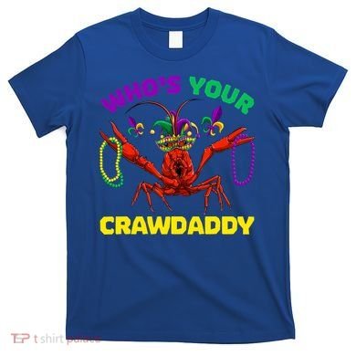 Whos Your Crawdaddy Crawfish Jester Beads Funny Mardi Gras Meaningful Gift T-Shirt