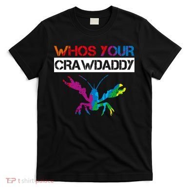 Whos Your Crawdaddy T-Shirt