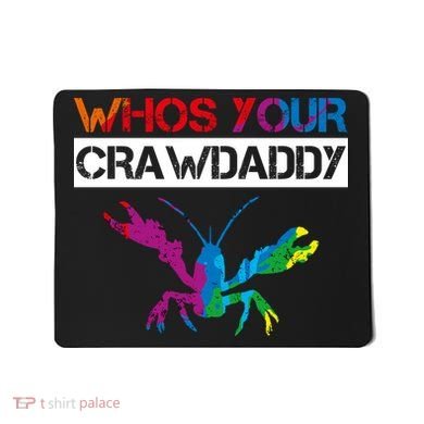 Whos Your Crawdaddy Mousepad