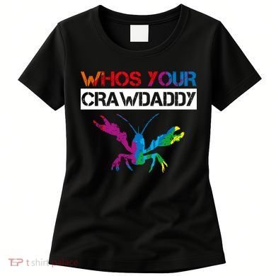 Whos Your Crawdaddy Women's T-Shirt
