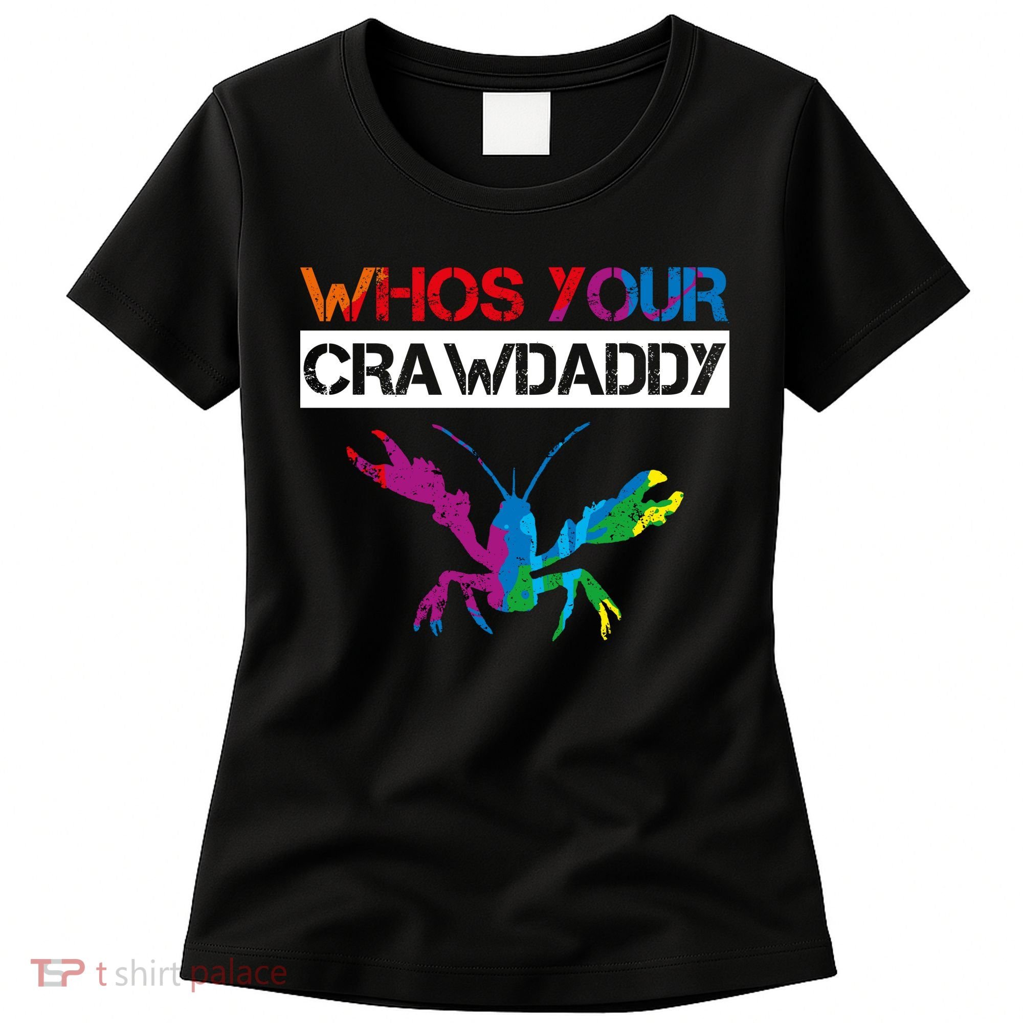 Whos Your Crawdaddy Women's T-Shirt