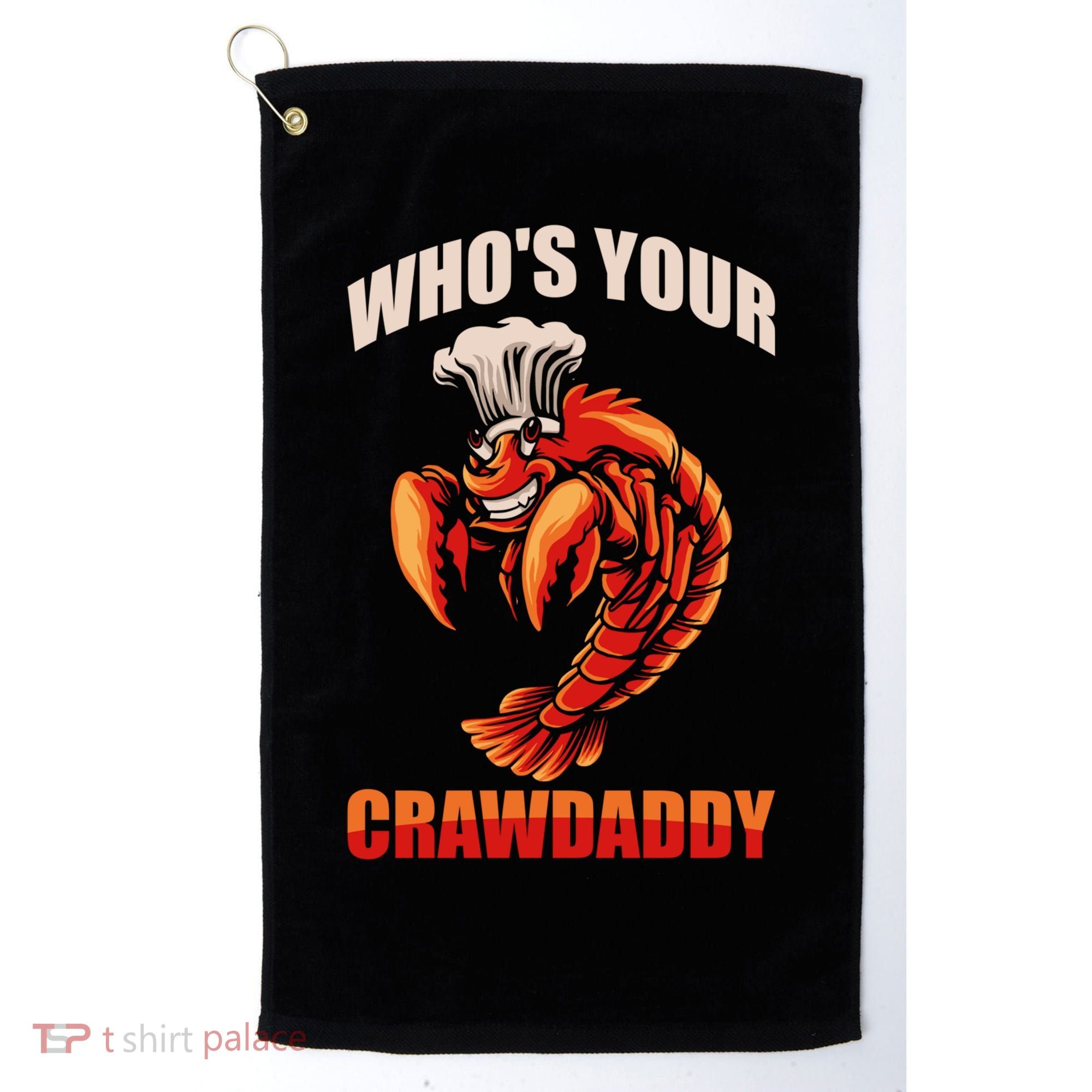 Who's Your Crawdaddy Crawfish Boil Crayfish Cajun Crawdad Meaningful Gift Golf Towel