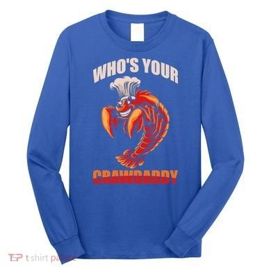 Who's Your Crawdaddy Crawfish Boil Crayfish Cajun Crawdad Meaningful Gift Long Sleeve Shirt