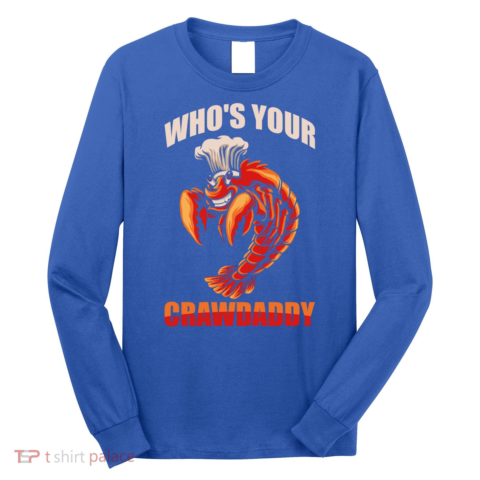 Who's Your Crawdaddy Crawfish Boil Crayfish Cajun Crawdad Meaningful Gift Long Sleeve Shirt