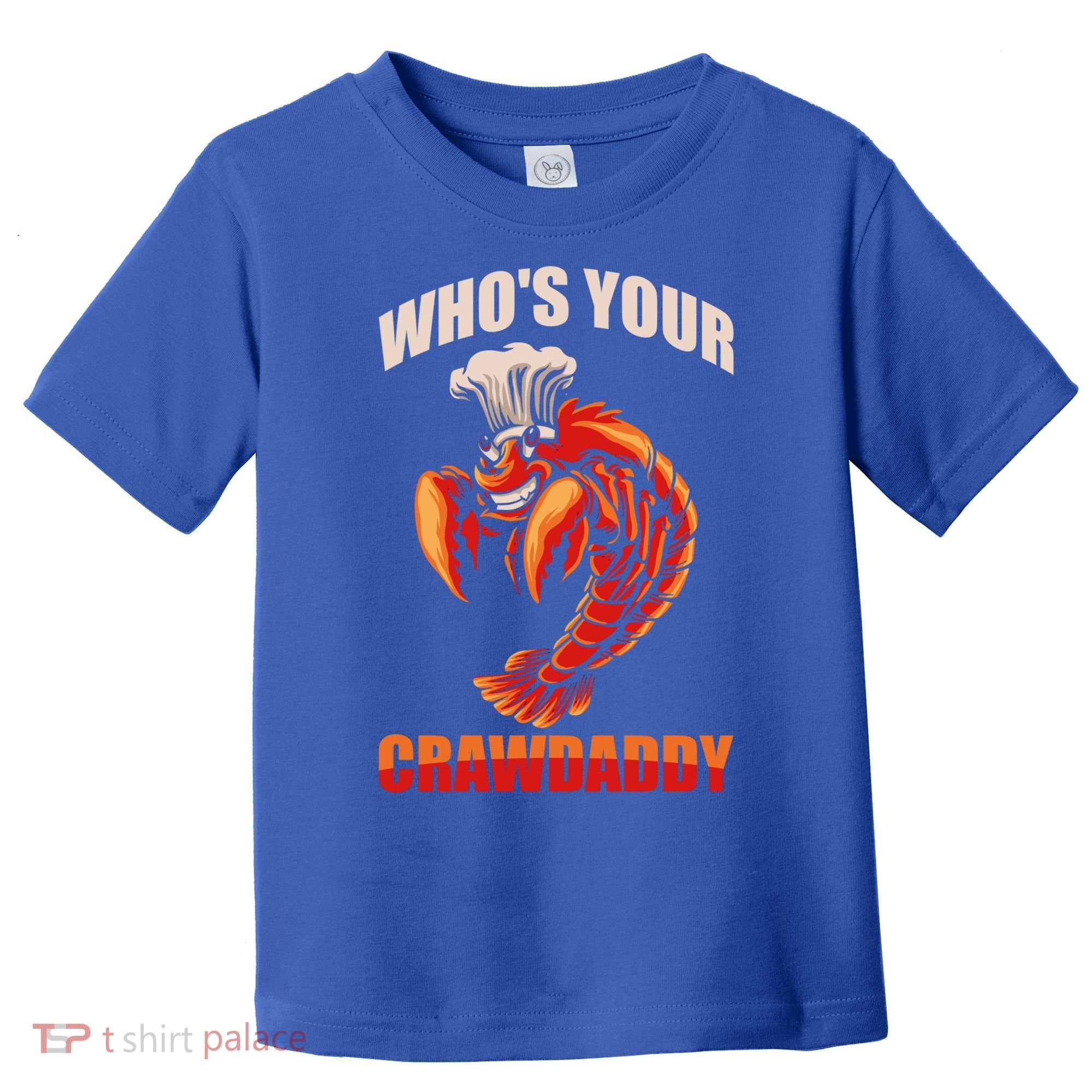 Who's Your Crawdaddy Crawfish Boil Crayfish Cajun Crawdad Meaningful Gift Toddler T-Shirt
