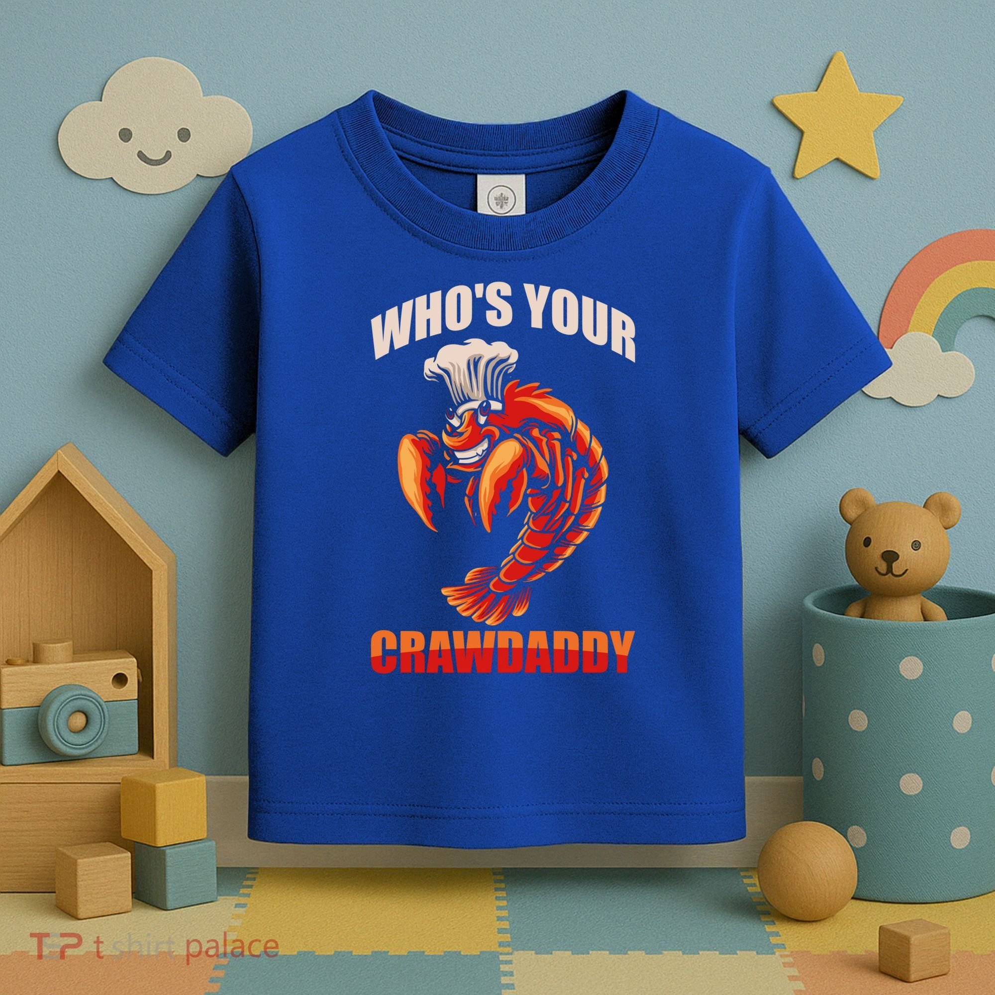 Who's Your Crawdaddy Crawfish Boil Crayfish Cajun Crawdad Meaningful Gift Toddler T-Shirt