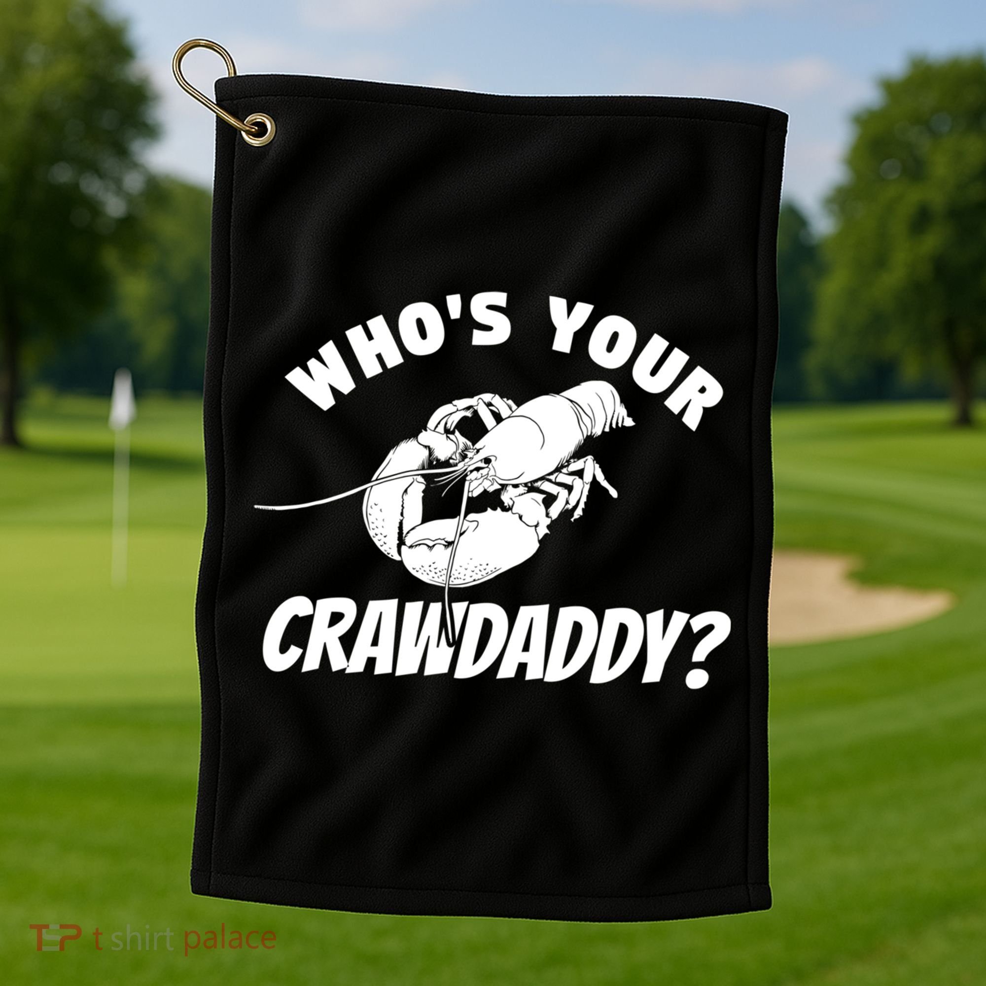 Who's Your Crawdaddy Funny Crawfish Seafood Lobster Lover Gift Golf Towel