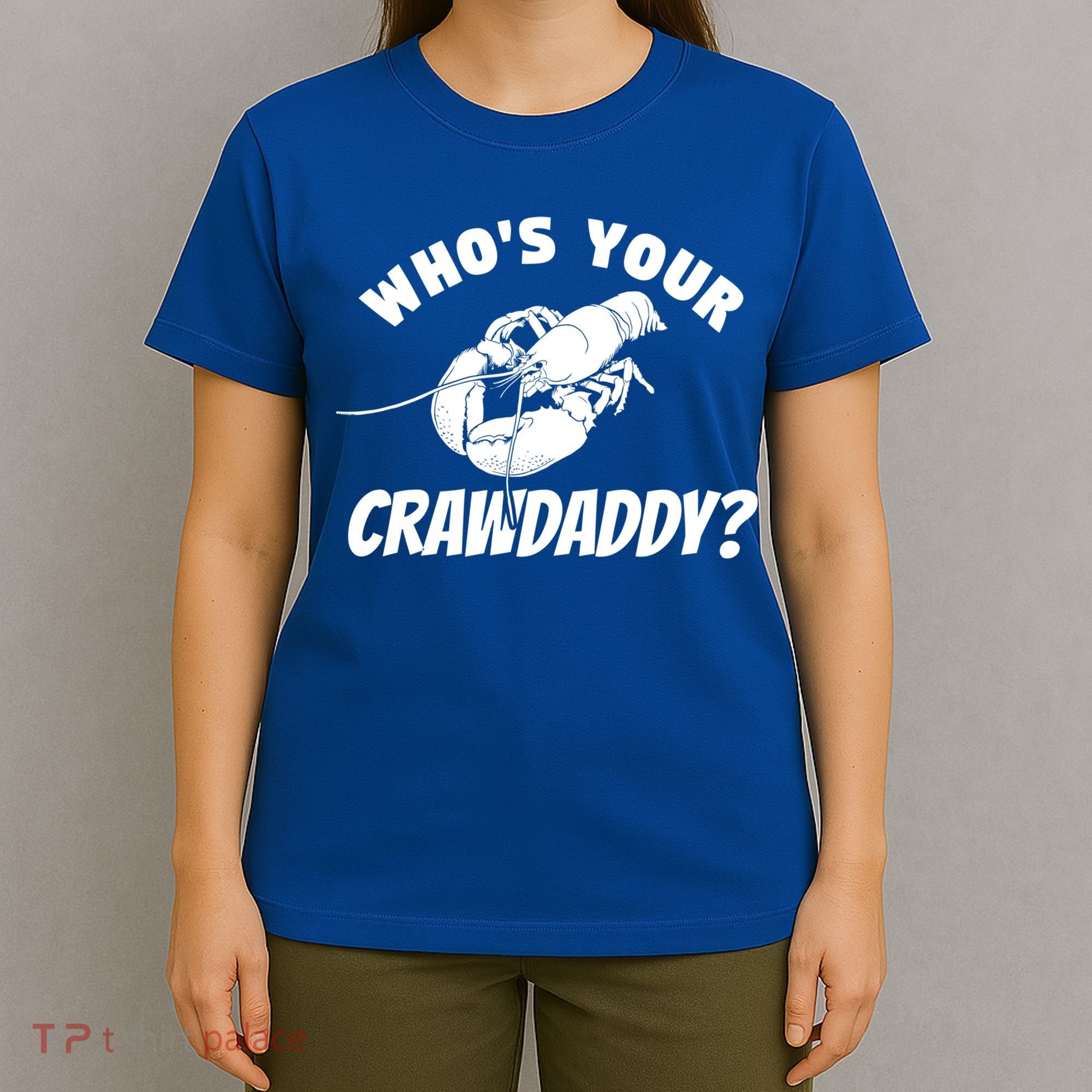 Who's Your Crawdaddy Funny Crawfish Seafood Lobster Lover Gift T-Shirt