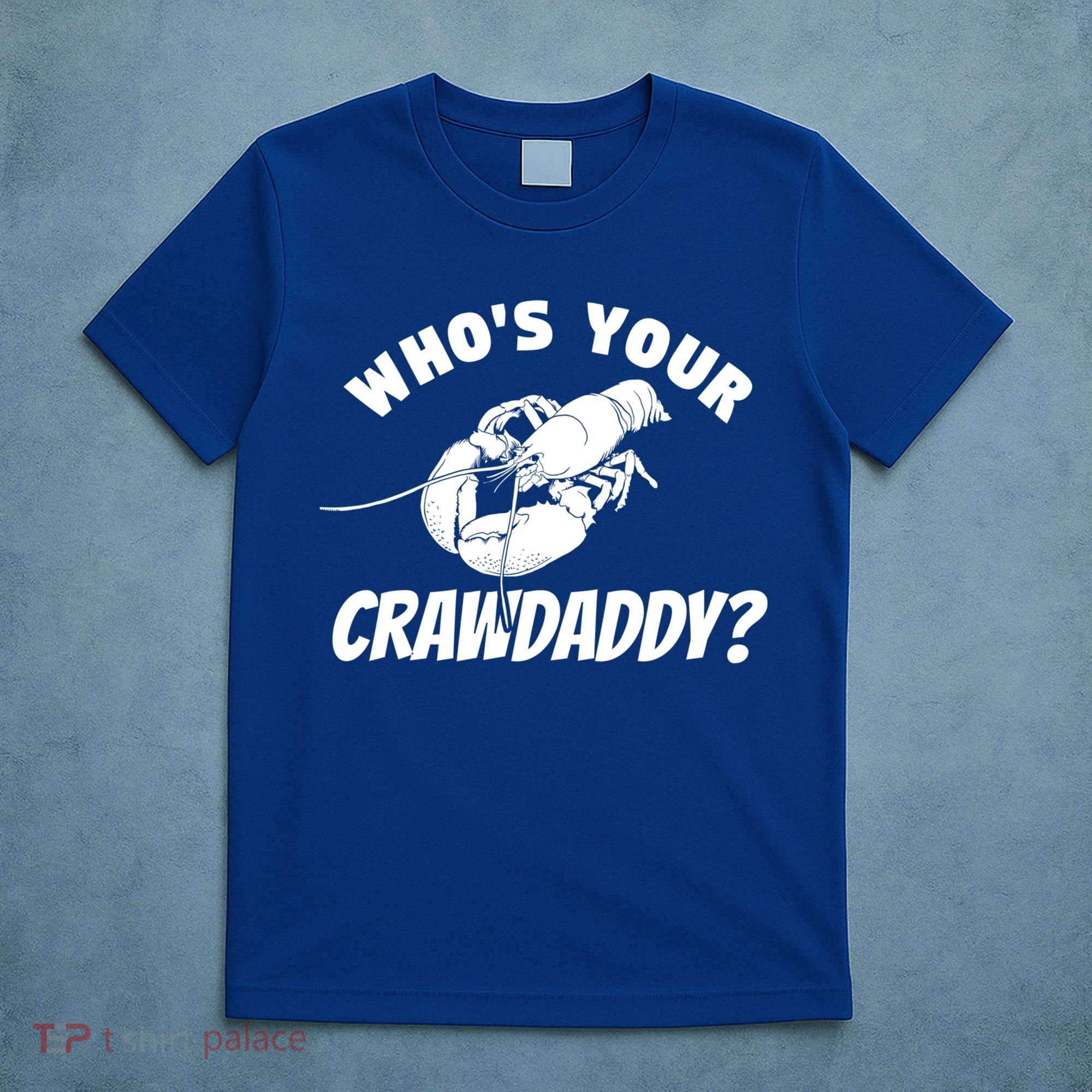 Who's Your Crawdaddy Funny Crawfish Seafood Lobster Lover Gift T-Shirt