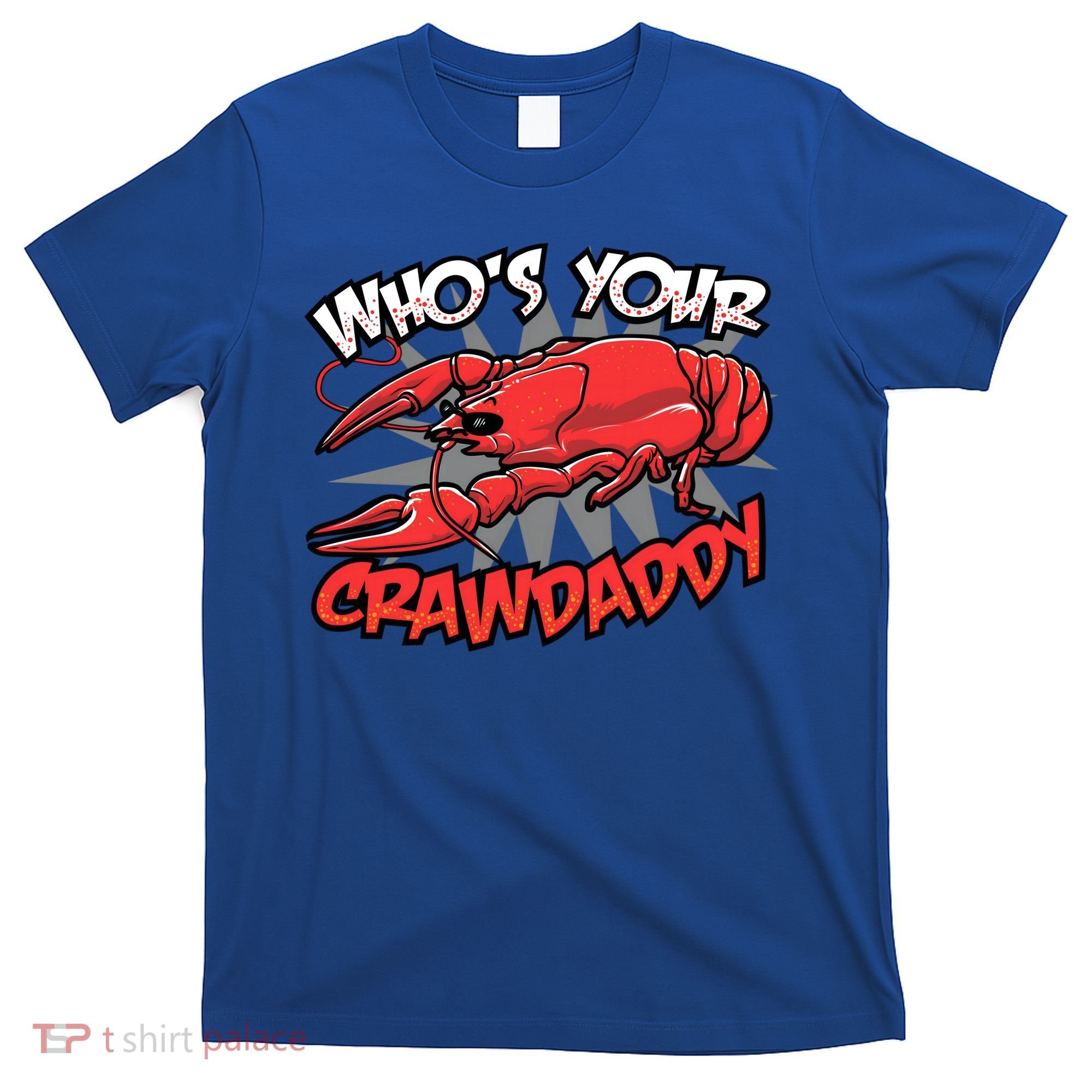 Who's Your Crawdaddy Funny New Orleans Crawfish Novelty Gift Cool Gift T-Shirt