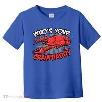 Who's Your Crawdaddy Funny New Orleans Crawfish Novelty Gift Cool Gift Toddler T-Shirt thumb 0