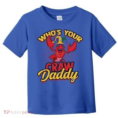 Who's Your Crawdaddy (Mardi Gras) – Crawfish Costume Funny Gift Toddler T-Shirt