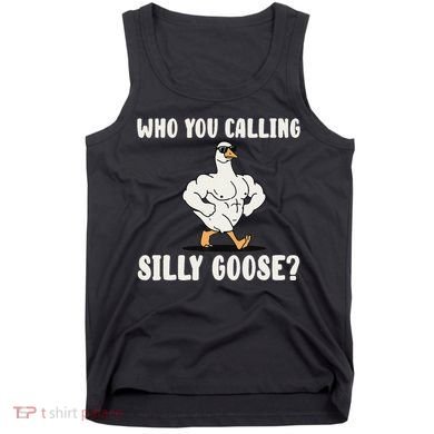 Who You Calling Silly Goose Funny Gym Meme Tank Top