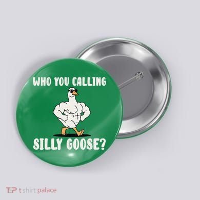 Who You Calling Silly Goose Funny Gym Meme Button
