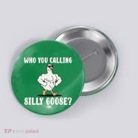Who You Calling Silly Goose Funny Gym Meme Button thumb 0