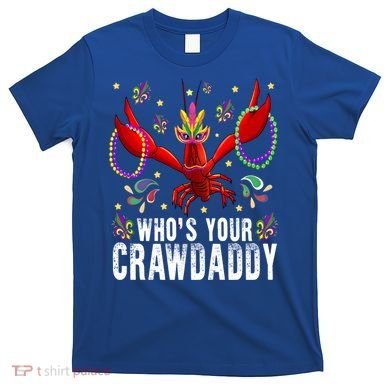 Whos Your Crawdaddy Mardi Gras Crawfish Jester Beads Funny Gift T-Shirt