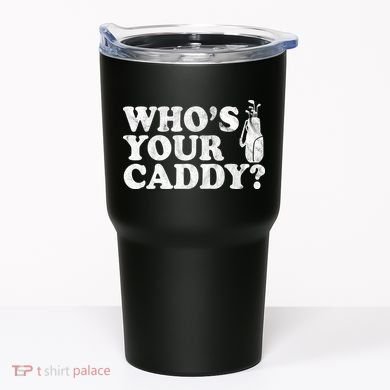 Whos Your Caddy Funny Golf Tumbler