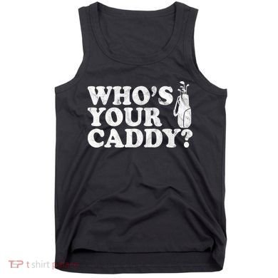 Whos Your Caddy Funny Golf Tank Top