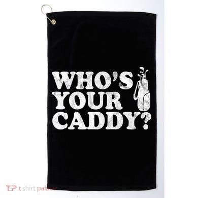 Whos Your Caddy Funny Golf Golf Towel